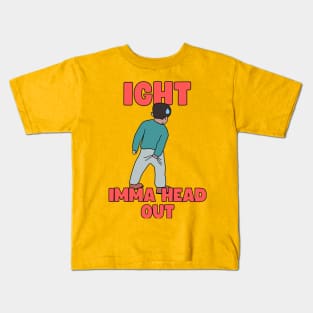 IGHT IMMA HEAD OUT Kids T-Shirt